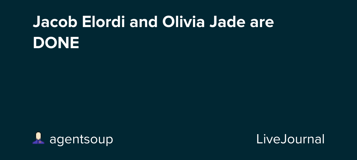 Jacob Elordi and Olivia Jade are DONE: ohnotheydidnt