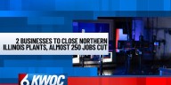 2 businesses to close northern Illinois plants, almost 250 jobs cut