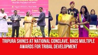 Tripura Shines At National Conclave, Bags Multiple Awards For Tribal Development