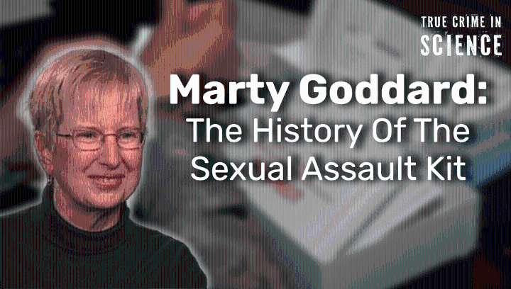 Marty Goddard: The History Of The Sexual Assault Kit