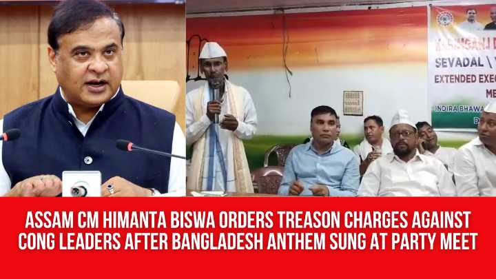 Assam CM Himanta Biswa Orders Treason Charges Against Cong Leaders After Bangladesh Anthem Sung at Party Meet