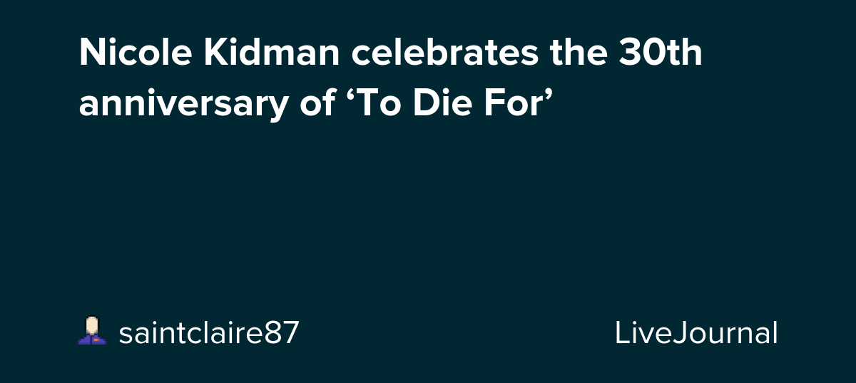 Nicole Kidman celebrates the 30th anniversary of ‘To Die For’: ohnotheydidnt