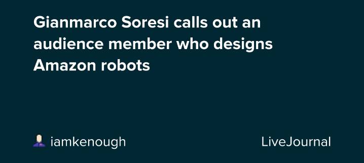 Gianmarco Soresi calls out an audience member who designs Amazon robots: ohnotheydidnt