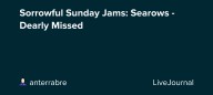 Sorrowful Sunday Jams: Searows - Dearly Missed: ohnotheydidnt — LiveJournal