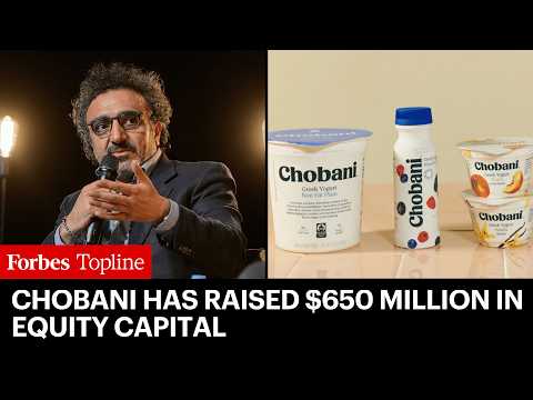 Why Chobani Is Raising $650 Million For A $20 Billion Valuation