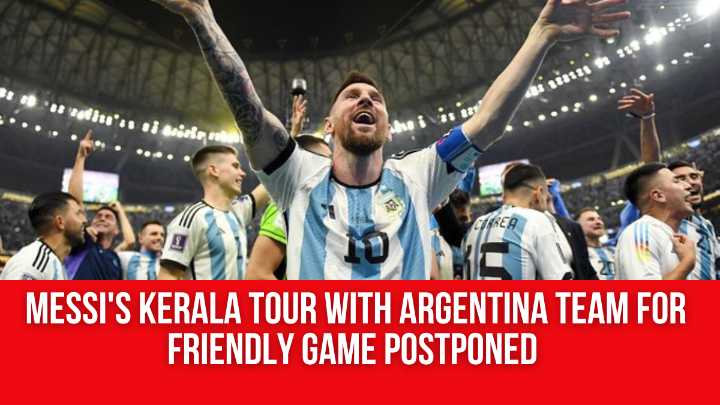 Messi’s Kerala tour with Argentina team for friendly game postponed