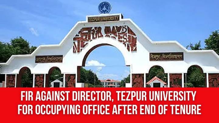Assam: Tezpur University’s Data at Risk? FIR Filed Against Director for Occupying Office After End of Tenure