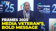 Aroon Purie At FICCI Frames 2025: “Media Needs Freedom, Not Control”
