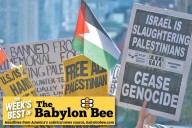 Best of the Babylon Bee: People who have called for ceasefire denounce ceasefire