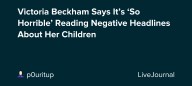 Victoria Beckham Says It’s ‘So Horrible’ Reading Negative Headlines About Her Children: ohnotheydidnt
