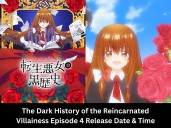 The Dark History of the Reincarnated Villainess Episode 4 Release Date & Time in India, USA, Japan