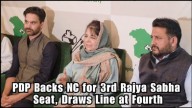 Video: PDP Backs NC for 3rd Rajya Sabha Seat, Draws Line at Fourth