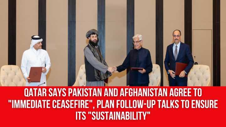 Qatar says Pakistan and Afghanistan agree to “immediate ceasefire”, plan follow