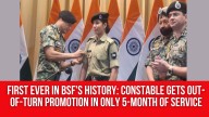 First ever in BSF’s history: Constable gets out-of-turn promotion in only five