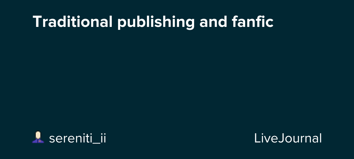 Traditional publishing and fanfic : ohnotheydidnt