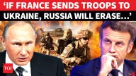 Russia’s Roaring Message For Macron As France 'Mulls Sending Troops To Ukraine'