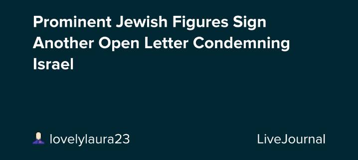 Prominent Jewish Figures Sign Another Open Letter Condemning Israel : ohnotheydidnt