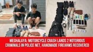 Meghalaya: Motorcycle Crash Lands 2 Notorious Criminals in Police Net, Handmade Firearms Recovered