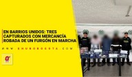 En Barrios Unidos: tres capturados con mercancía robada de un furgón en marcha