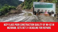 MZP Flags Poor Construction Quality of NH-02 in Mizoram, Sets Oct 31 Deadline for Repairs