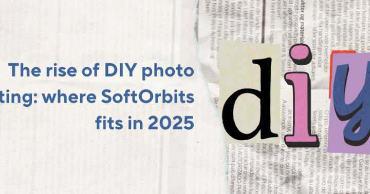 The rise of DIY photo editing: where SoftOrbits fits in 2025
