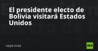 El presidente electo de Bolivia visitará Estados Unidos