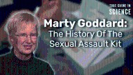 Marty Goddard: The History Of The Sexual Assault Kit