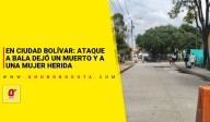 En Ciudad Bolívar: ataque a bala dejó un muerto y a una mujer herida