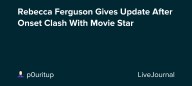 Rebecca Ferguson Gives Update After Onset Clash With Movie Star: ohnotheydidnt