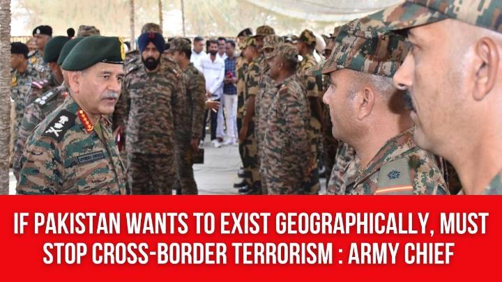If Pakistan wants to exist geographically, must stop cross-border terrorism or India will not show restraint in ‘Sindoor 2.0’: Army Chief
