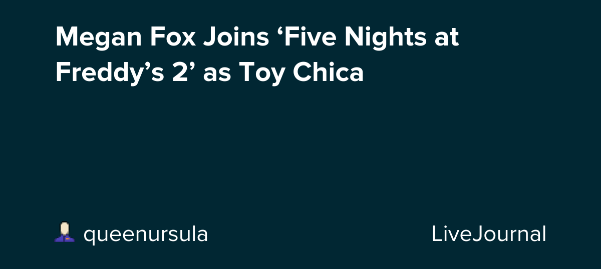 Megan Fox Joins ‘Five Nights at Freddy’s 2’ as Toy Chica: ohnotheydidnt