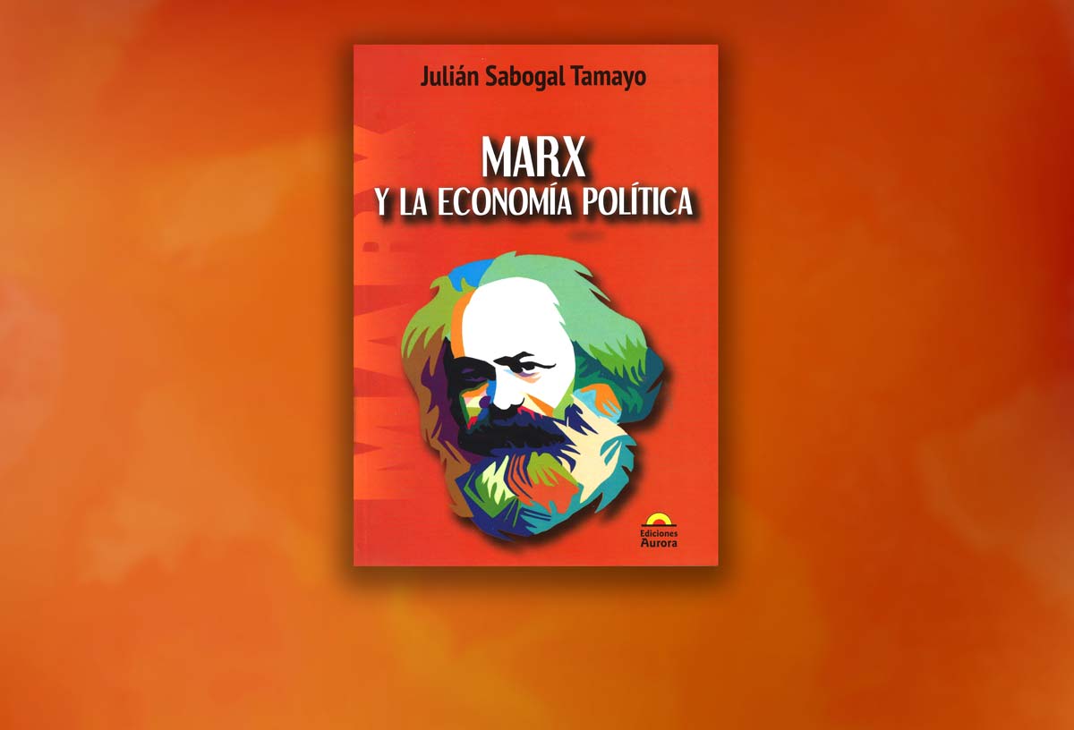 “Marx y la Economía Política” de Julián Sabogal Tamayo, maestro...