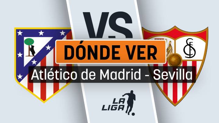 Atlético de Madrid - Sevilla: a qué hora se juega y dónde ver por televisión en directo gratis el partido de la Liga