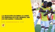 La Selección Colombia lo logró: es semifinalista del Mundial Sub 20 con garra y corazón