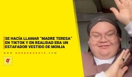 Se hacía llamar “Madre Teresa” en TikTok y en realidad era un estafador vestido de monja