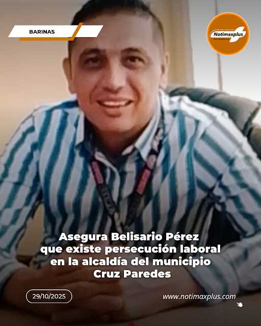Asegura Belisario Pérez que existe persecución laboral en la alcaldía del municipio Cruz Paredes
