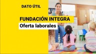 Fundación Integra busca trabajadores: Conoce las ofertas laborales disponibles y cómo postular a ellas
