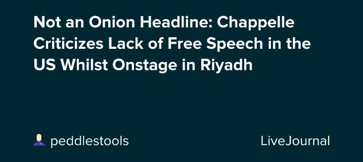 Not an Onion Headline: Chappelle Criticizes Lack of Free Speech in the US Whilst Onstage in Riyadh: ohnotheydidnt