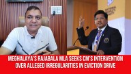 Meghalaya’s Rajabala MLA Seeks CM’s Intervention Over Alleged Irregularities in Eviction Drive