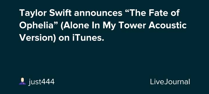 Taylor Swift announces “The Fate of Ophelia” (Alone In My Tower Acoustic Version) on iTunes.: ohnotheydidnt