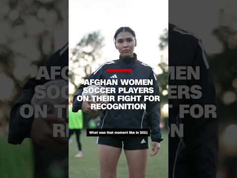 Afghan women soccer players on their fight for recognition