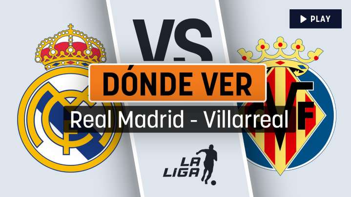 Horario del Real Madrid - Villarreal: dónde ver gratis por TV en directo y online y cuándo se juega el partido de Liga