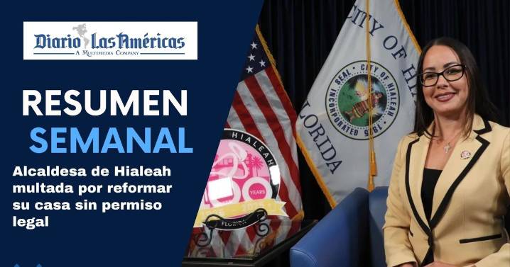 El Diario, edición semanal: Alcaldesa de Hialeah multada por reformar su casa sin permiso legal