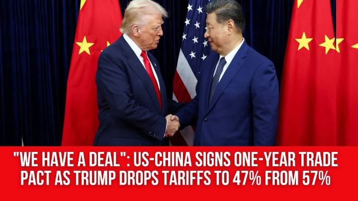 “We have a deal”: US-China signs one-year trade pact as Trump drops tariffs to 47% from 57%