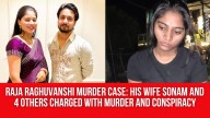 Raja Raghuvanshi Murder Case: His Wife Sonam, Her Lover and 3 Others Charged with Murder and Conspiracy