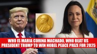 Who is Maria Corina Machado, Who Beat US President Trump to Win Nobel Peace Prize for 2025