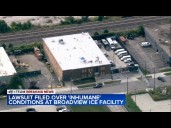 Lawsuit alleges 'deplorable conditions' at Broadview ICE facility