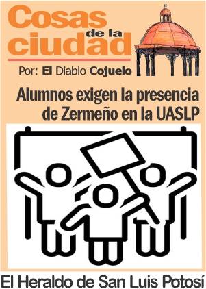 Cosas de la Ciudad; Alumnos exigen la presencia de Zermeño en la UASLP
