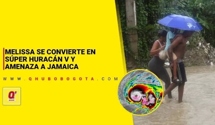 Melissa se convierte en súper huracán 5 y amenaza a Jamaica - Noticias de Bogotá y Cundinamarca