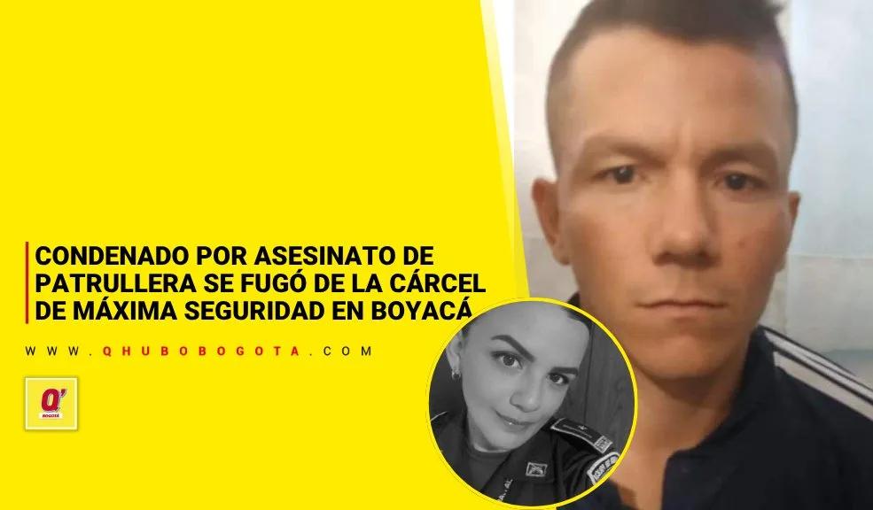 Condenado por asesinato de patrullera se fugó de la cárcel de máxima seguridad en Boyacá